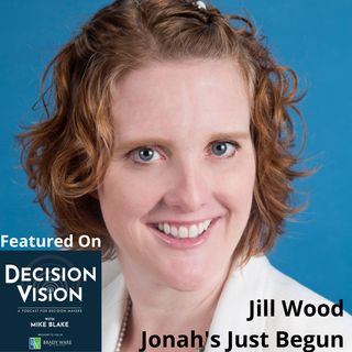 Decision Vision Episode 167: Should I Apply for Grants? – An Interview with Jill Wood, Jonah's Just Begun – Foundation to Cure Sanfilippo, I