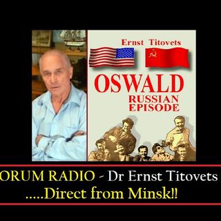 Ernst Titovets on Lee Harvey Oswald in The USSR Part II-10-15-22