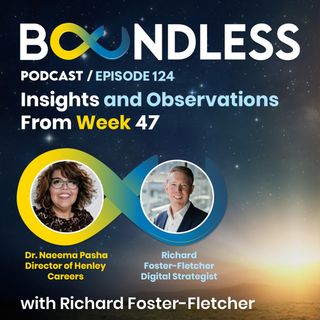 EP124: Richard Foster-Fletcher and Dr Naeema Pasha: Insights and Observations from Week 47