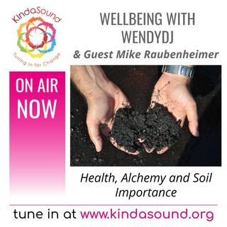 Health, Alchemy & Soil Importance | Mike Raubenheimer on Wellbeing with WendyDJ & Elaine (Ep. 22)