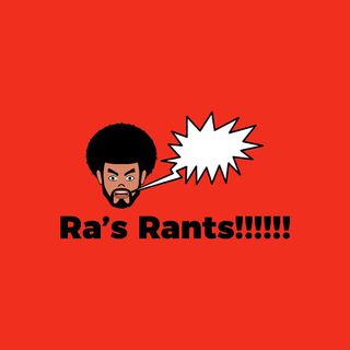 Ra Rants Now!!!!!!