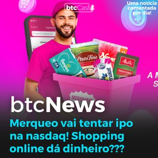 BTC News - Merqueo vai tentar abrir capital na Nasdaq!!! Supermercado digital dá dinheiro?