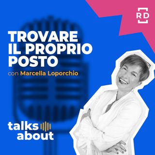 Trovare il Proprio Posto - con Marcella Loporchio - Risorse Umane - #7