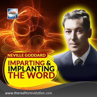 Neville Goddard - Imparting And Implanting The Word