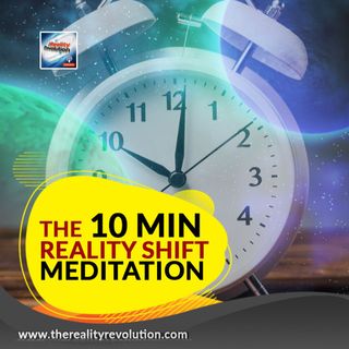 10 Minute Reality Shift Meditation