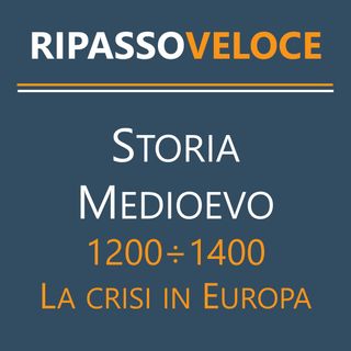 Storia Medioevo - 1200÷1400 - La crisi in Europa