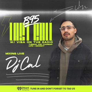 DJ CAL Last Call w/ Visa on The Radio On B95 Fresno (04.26.22)