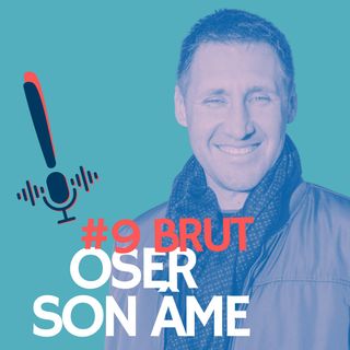 Épisode 9 | Brut | Oser son Âme