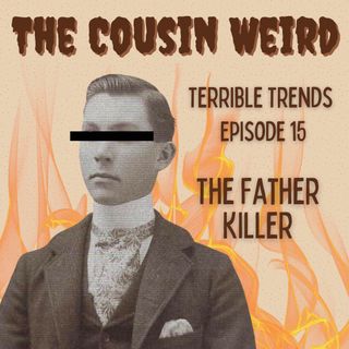 Terrible Trends Episode 15: The Father Killer