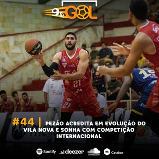 #44 | Pezão projeta evolução do Vila Nova e sonha com competição internacional