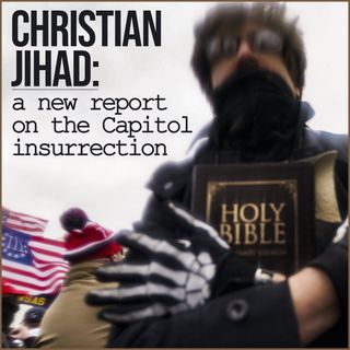 Christian Jihad: A New Report on the Capitol Insurrection