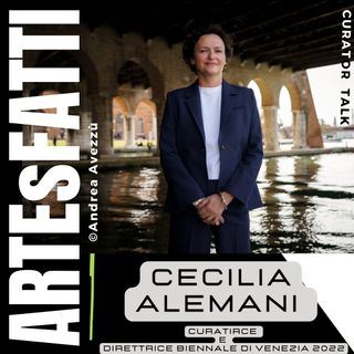 ARTEsFATTI #27 - Cecilia Alemani - Curatrice e Direttore artistico Biennale d'arte di Venezia 2022