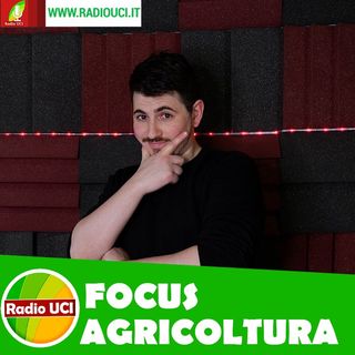 Focus AGRICOLTURA &  AGROALIMENTARE - RadioUCI