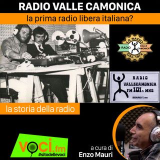 "LA STORIA DELLA RADIO": RADIO VALLE CAMONICA - clicca PLAY e ascolta il podcast