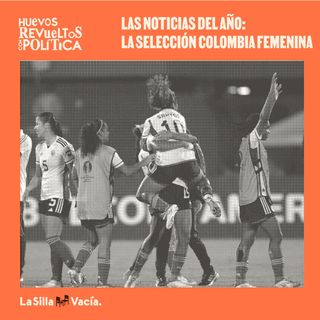 Las noticias del año: la selección Colombia femenina