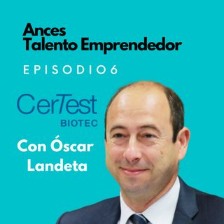 6 CERTEST, biotecnología desde Aragón, con Óscar Landeta