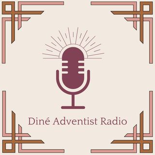 Diné Adventist Radio Broadcast: 9.18.2022