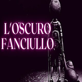 l'Oscuro Fanciullo