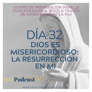 Dia 32- Dios es misericordioso - La resurrección en mi