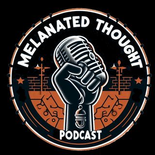 Melanated Thought Podcast