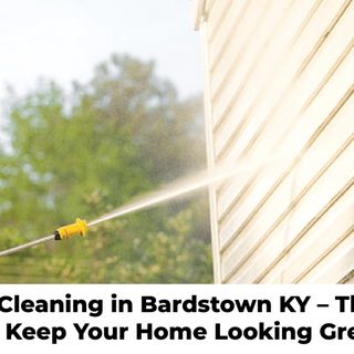 Siding Cleaning Bardstown KY – Keep Your Home Looking Great
