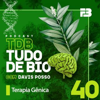 TDB Tudo de Bio 040 - Terapia Gênica