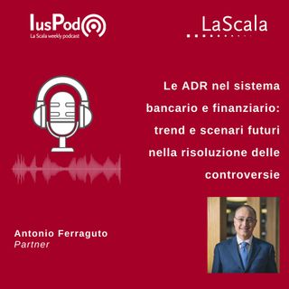 Ep. 94 IusPod Le ADR nel sistema bancario e finanziario: trend e scenari futuri nella risoluzione delle controversie