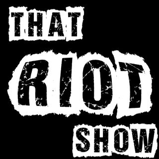 That Riot Show