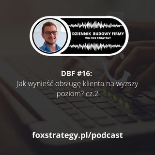 DBF #16: Jak wynieść obsługę klienta na wyższy poziom? cz.2  [BIZNES]