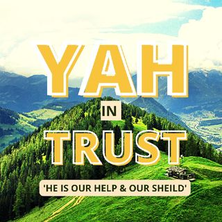 Episode 15 - "TRUST IN YAH" FOR HE IS...