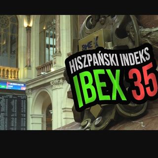 Hiszpański indeks giełdowy IBEX 35 (SPA35). Co warto o nim wiedzieć? #57