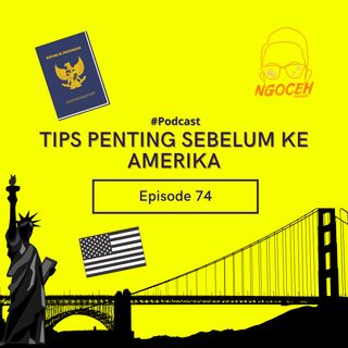 Episode 74 - Tips Penting Untuk Ke Amerika