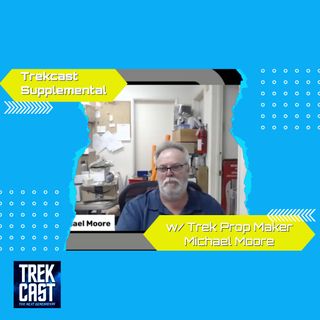 Trekcast Supplemental: Interview w/ Star Trek Prop Maker Michael Moore