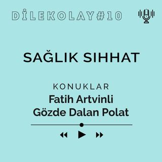 Dile Kolay #10: Sağlık sıhhat