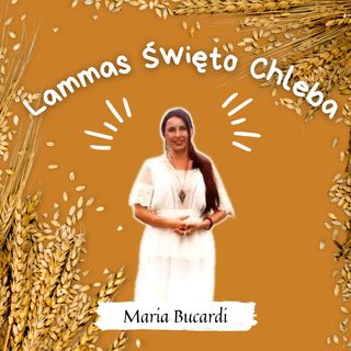 Lammas Swieto Chleba 31 lipca na 1 sierpnia z Maria Bucardi