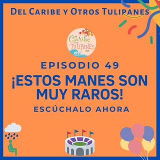 Ep. 49: ¡Estos manes son muy raros!