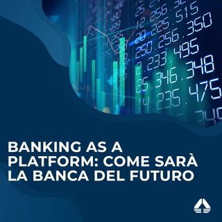 Banking As a Platform: come sarà la banca del futuro