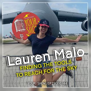 Your Show Episode 44 - Lauren Malo Finding The Tools to Reach for The Sky