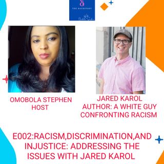 E002: RACISM,DISCRIMINATION, AND INJUSTICE: ADDRESSING THE ISSUES WITH JARED KAROL