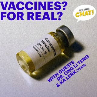 #46 - Vaccines? For Real? with Dr Ong Li Teng & Ka Lerk
