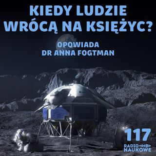 #117 Powrót człowieka na Księżyc – czym ryzykują współcześni astronauci? | dr Anna Fogtman