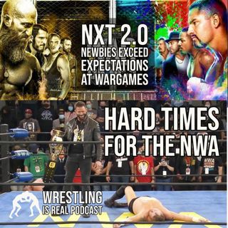 NXT 2.0 Newbies Exceed Expectations At WarGames | Hard Times For the NWA (ep.658)