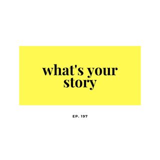 EP. 197 What's your story
