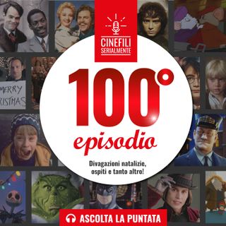 Ep.100 Divagazioni natalizie e tanto altro!
