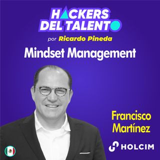 261. Mindset Management - Francisco Martinez Colunga (Holcim)