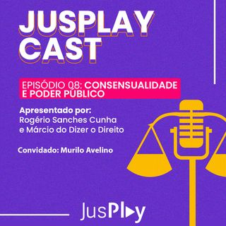 JusplayCast #008 - Murilo Avelino - Consensualidade e Poder Público