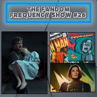 The Fandom Frequency Show Ep 26 (Last Of Us Finale | The Mandalorian S3 EP. 2)
