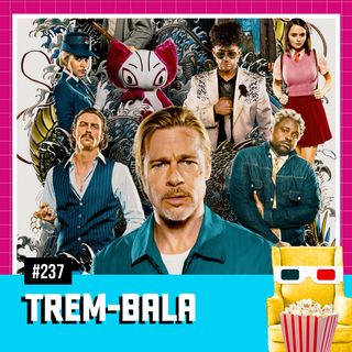EP 237 - Trem-Bala