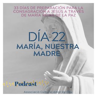 Dia 22- María, nuestra madre