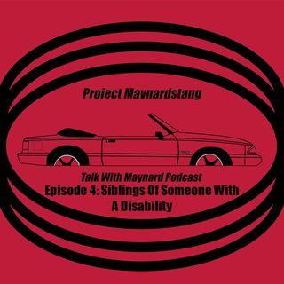 Talk with Maynard Episode 4  (Siblings of Someone with a Disabilities)